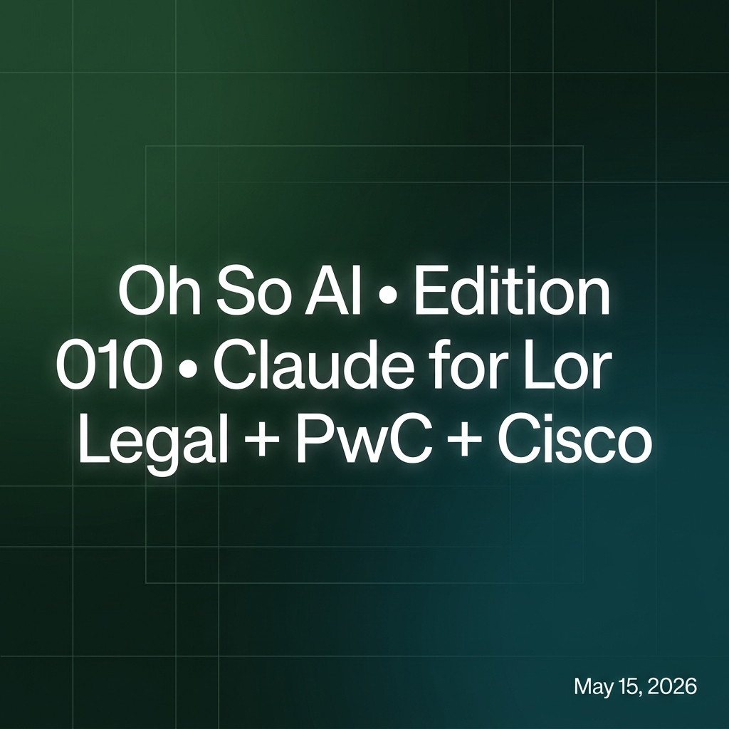 Oh, So AI Edition 010 — Claude for Legal, PwC Anthropic Partnership, and Cisco AI Pivot